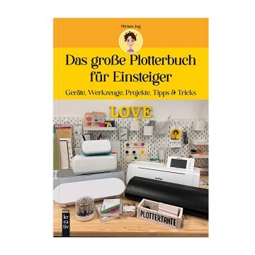 Das große Plotterbuch für Einsteiger von Miriam Jug, 224 Seiten Farbig